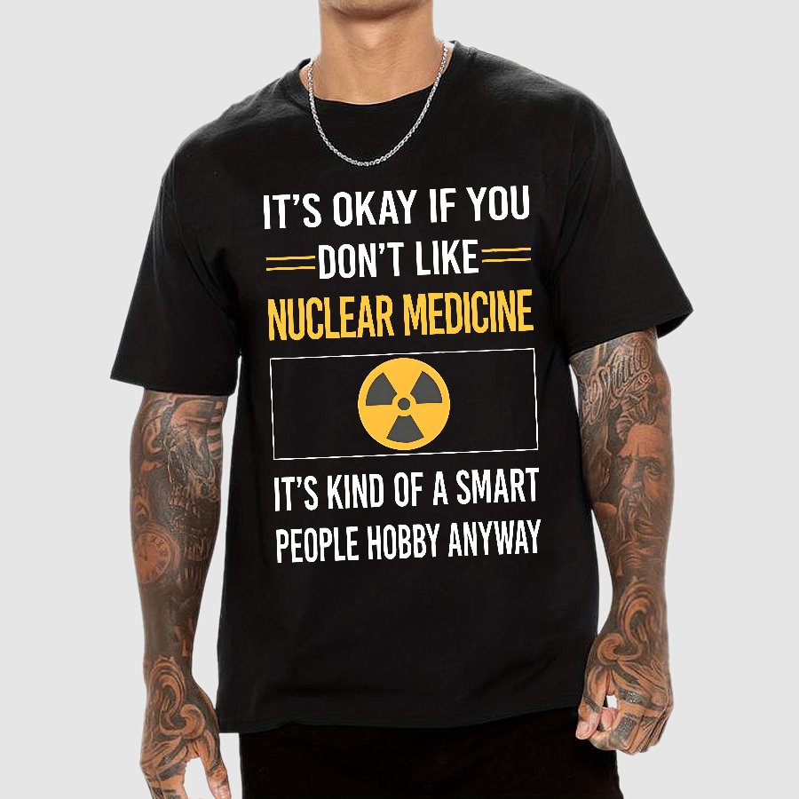 Funny Smart People Nuclear Medicine Geek T-Shirt