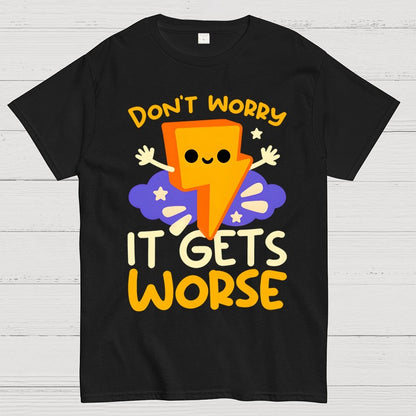 It Gets Worse Geek T-Shirt