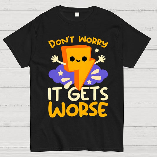 It Gets Worse Geek T-Shirt