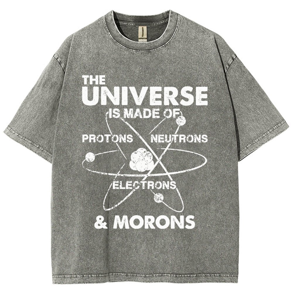 The Universe Is Made Of Protons, Neutrons, Electrons, And Morons Vintage Distressed T-shirt