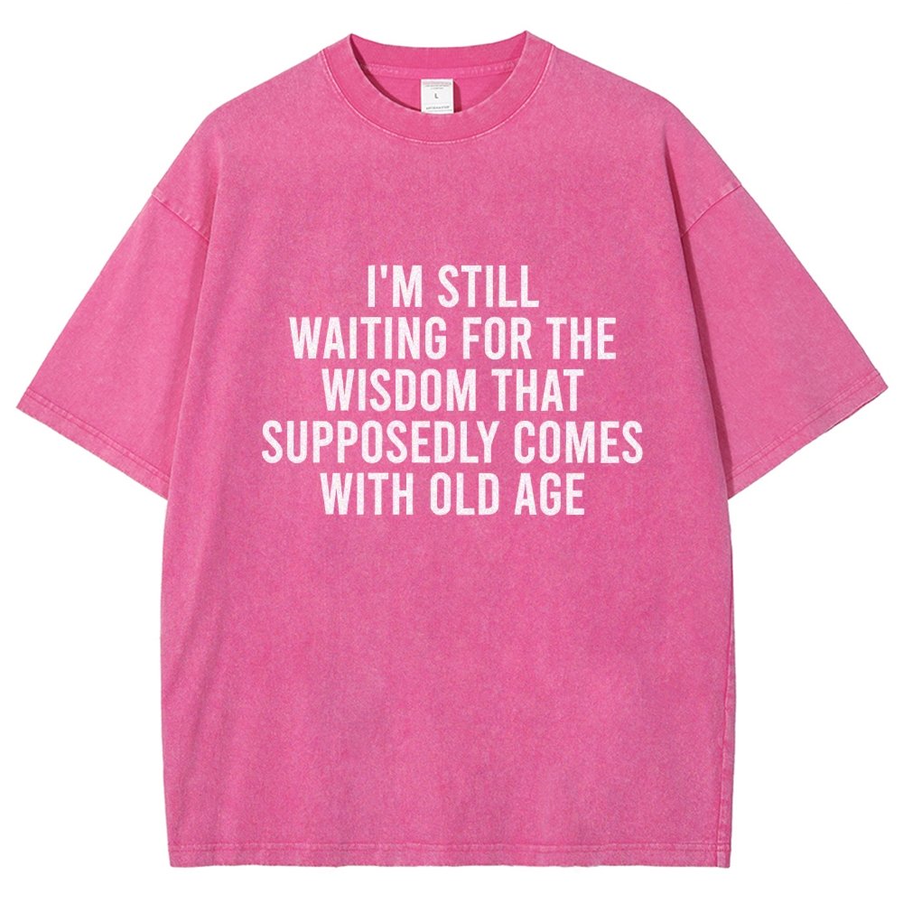 I'm Still Waiting For The Wisdom. That Supposedly Come With Old Age Vintage Distressed T-shirt