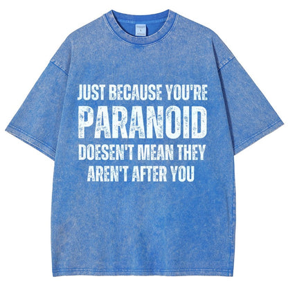 Just Because You’Re Paranoid Doesn’T Mean They Aren’T After You Vintage Distressed T-shirt