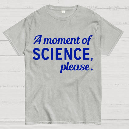 A Moment of Science, Please Geek T-Shirt