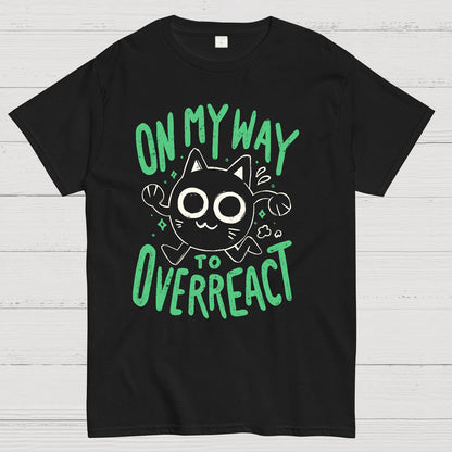 On My Way to Overreact Geek T-Shirt