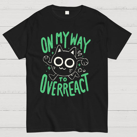 On My Way to Overreact Geek T-Shirt