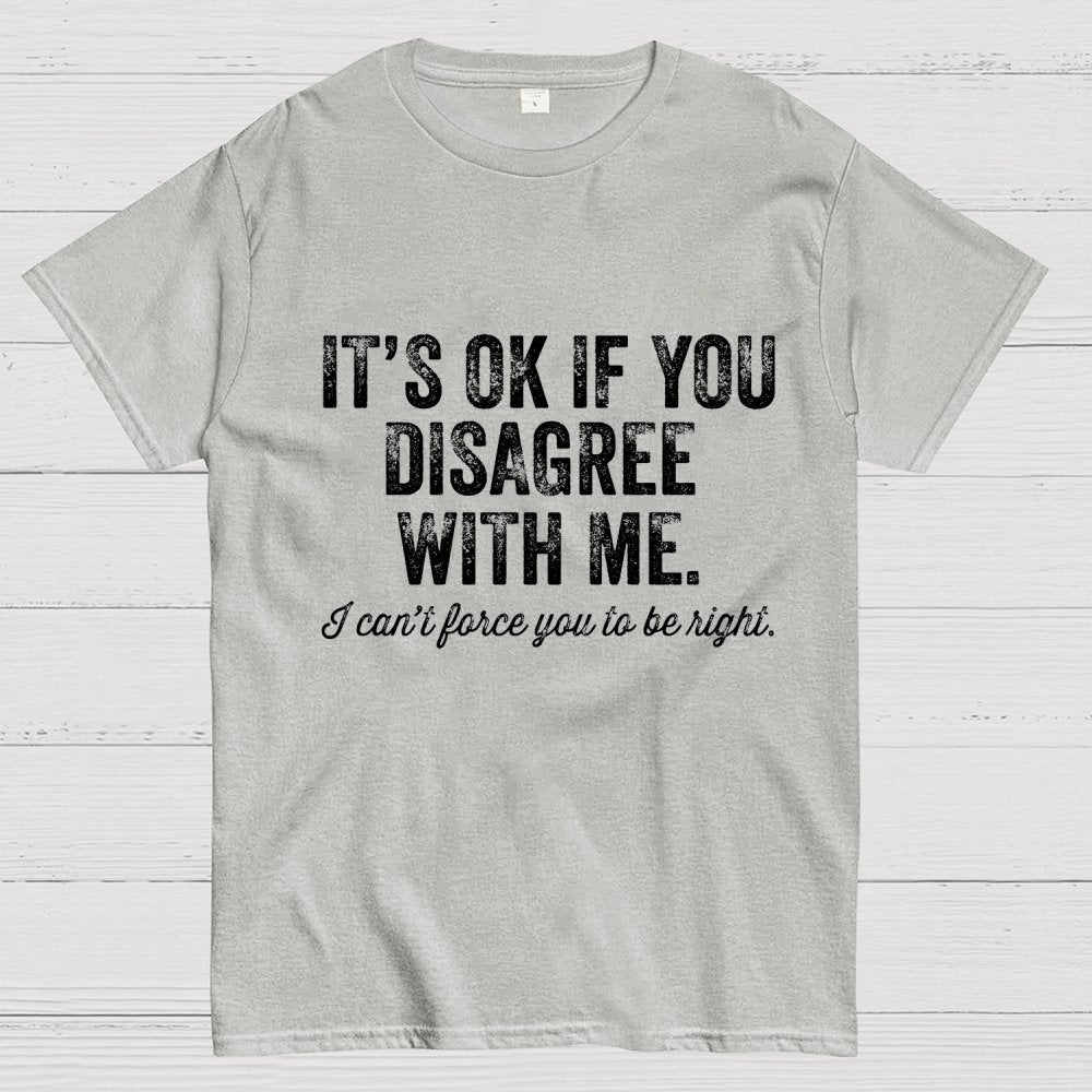 OK If You Disagree Funny Sarcasm Geek T-Shirt