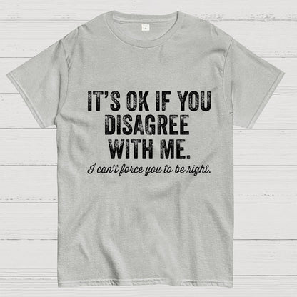 OK If You Disagree Funny Sarcasm Geek T-Shirt