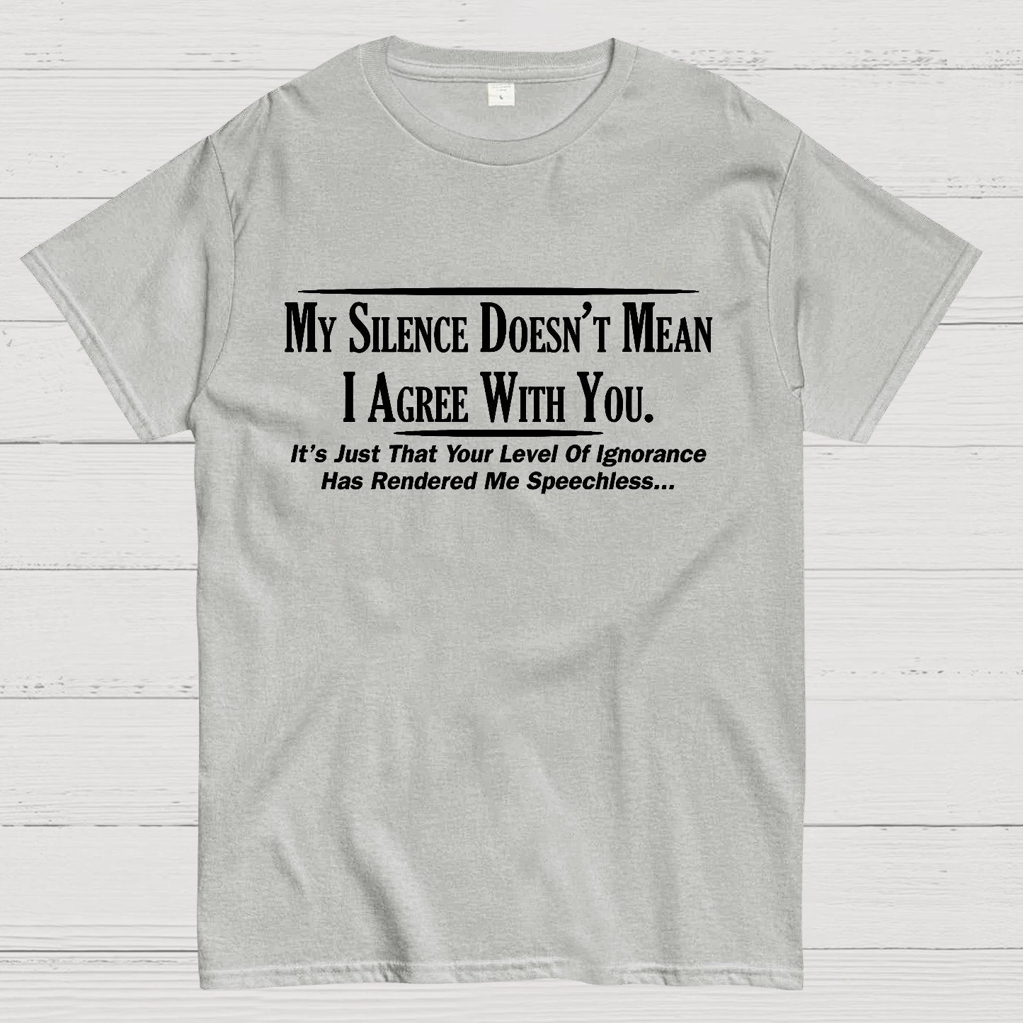 My Silence Doesn't Mean I Agree With You Geek T-Shirt