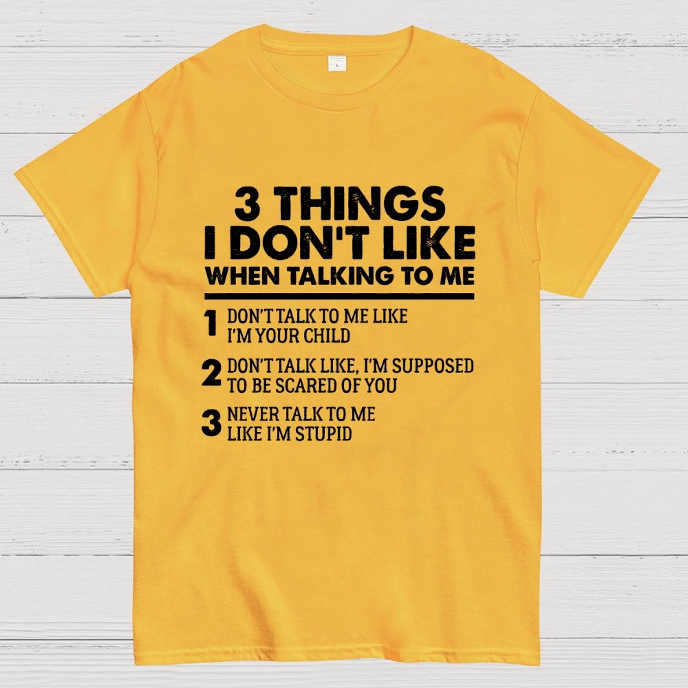 3 Things I Don't Like When Talking To Me Geek T-Shirt