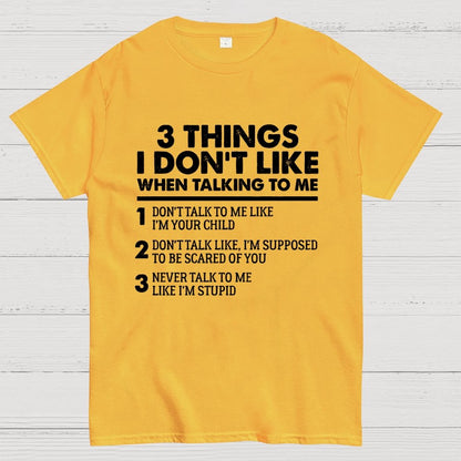 3 Things I Don't Like When Talking To Me Geek T-Shirt