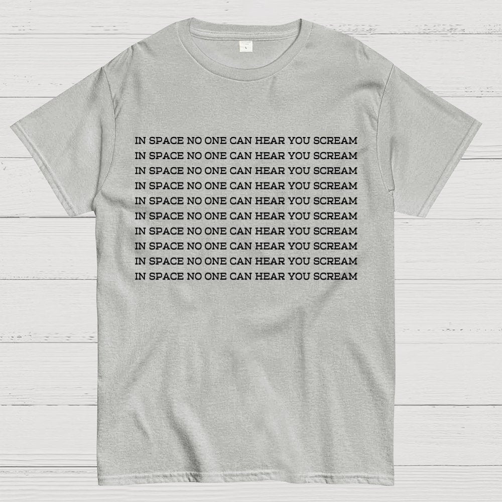 In space, no one can hear you scream Geek T-Shirt