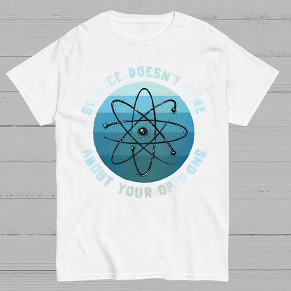 Science Doesn't Care About Your Opinions Geek T-Shirt