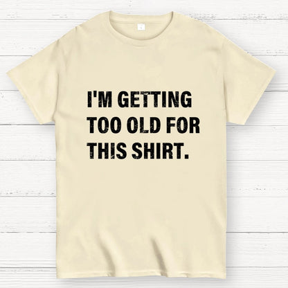 I'm Getting Too Old For This Shirt Geek T-Shirt