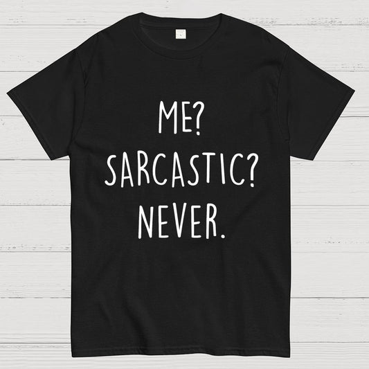 ME? SARCASTIC? NEVER Geek T-Shirt