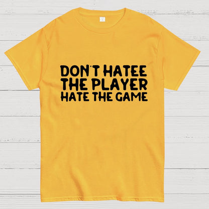 Don't Hate the Player Hate the Game Geek T-Shirt