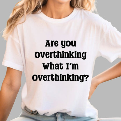 Are you Overthinking Geek T-Shirt