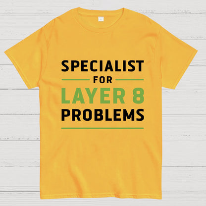 Specialist for Layer 8 Problems Geeky T-Shirt