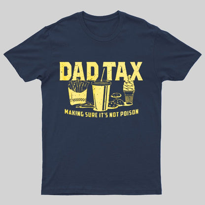 Dad Tax Making Sure It's Not Poison Geeky T-Shirt