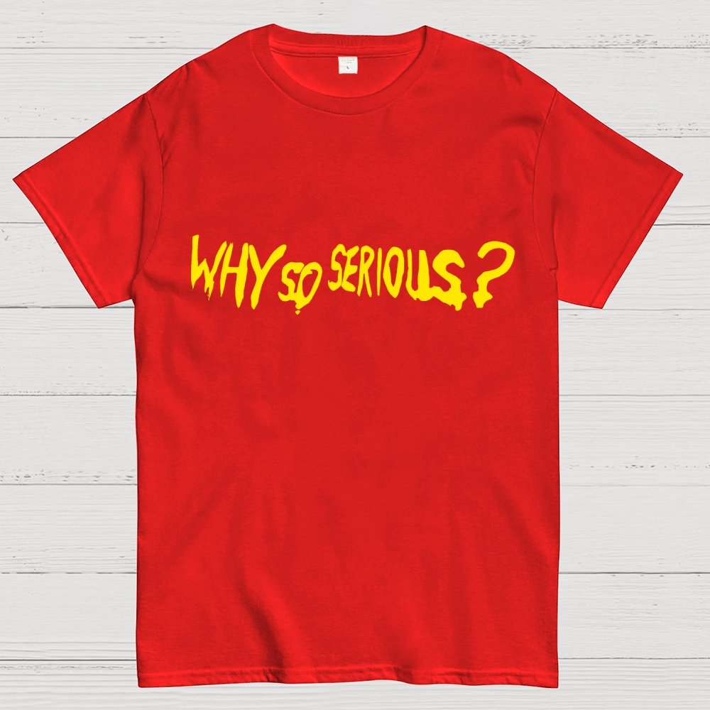 Why So Serious？Unisex Geek T-Shirt