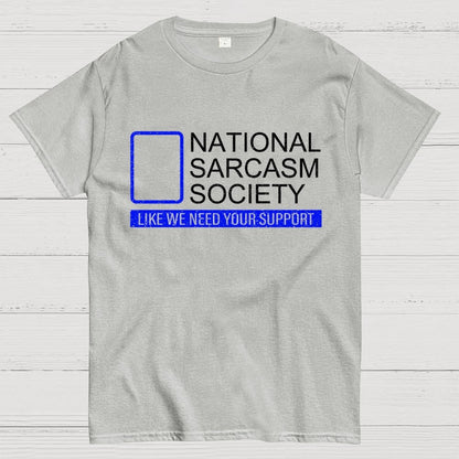 National Sarcasm Society Like We Need Your Support Geek T-Shirt