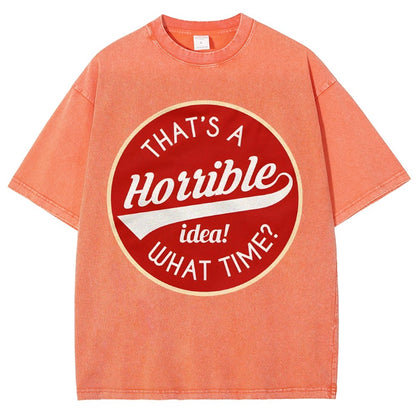 That's A Horrible Idea What Time Vintage Distressed T-shirt