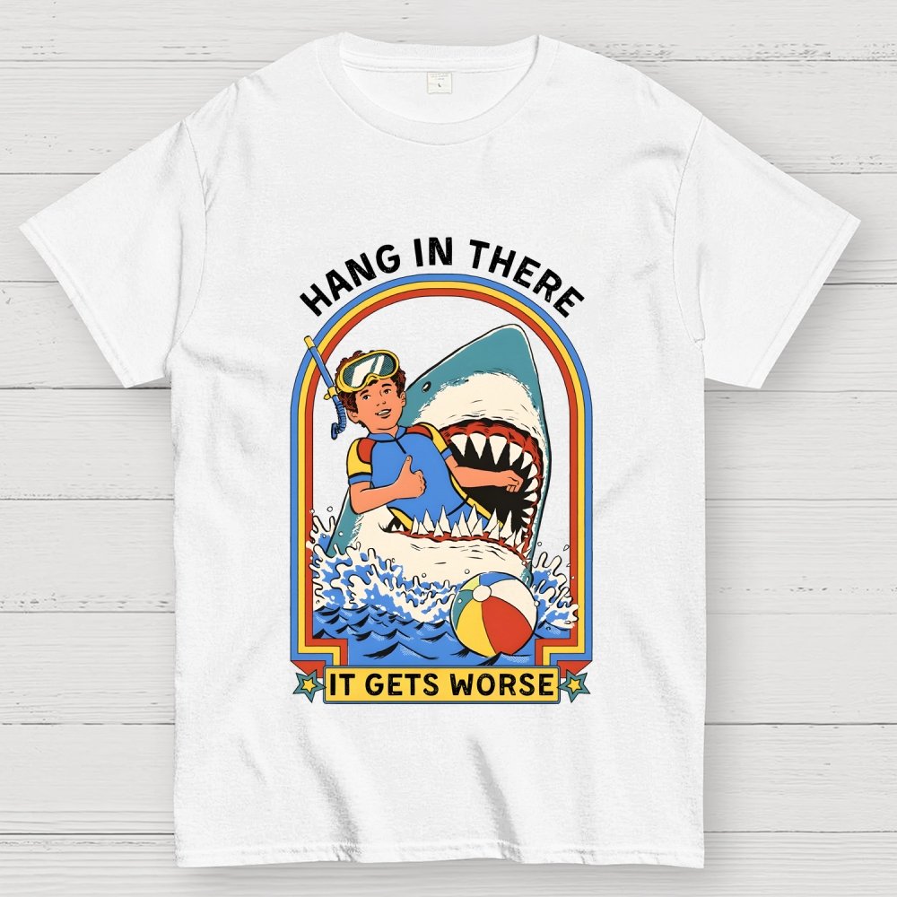 Hang In There It Gets Worse Geek T-Shirt