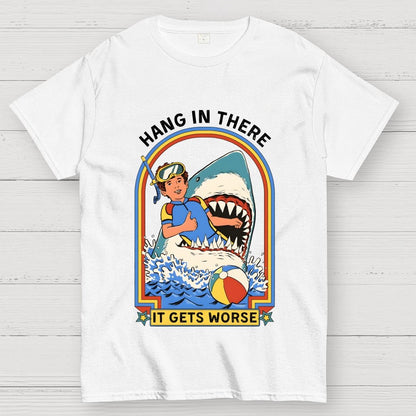 Hang In There It Gets Worse Geek T-Shirt