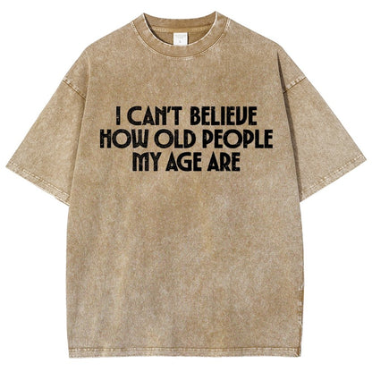 I Can't Believe How Old People My Age Are Vintage Distressed T-shirt