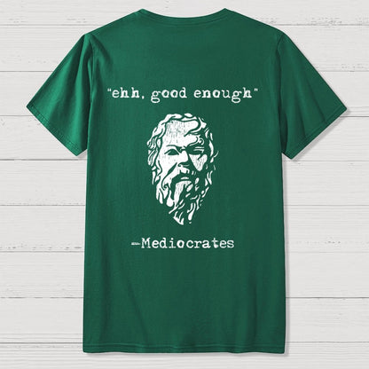 Mediocrates eh Good Enough Back-printed Geek T-Shirt