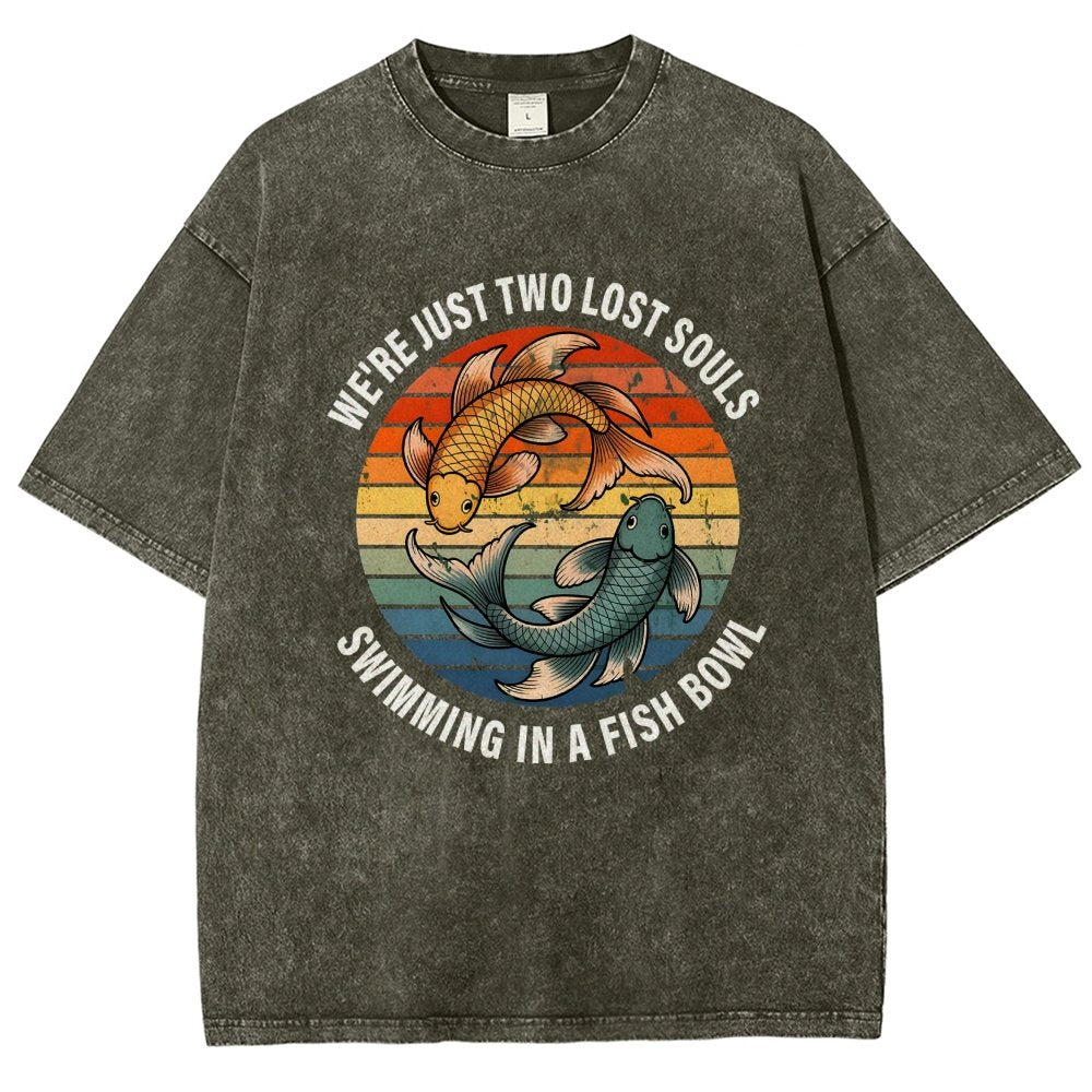 We're Just Two Lost Souls Swimming In A Fish Bowl Vintage Distressed T-shirt