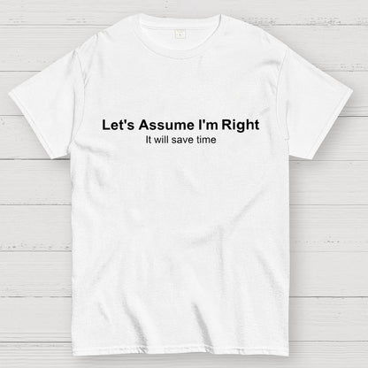 Let's Assume I am Right Geek T-Shirt