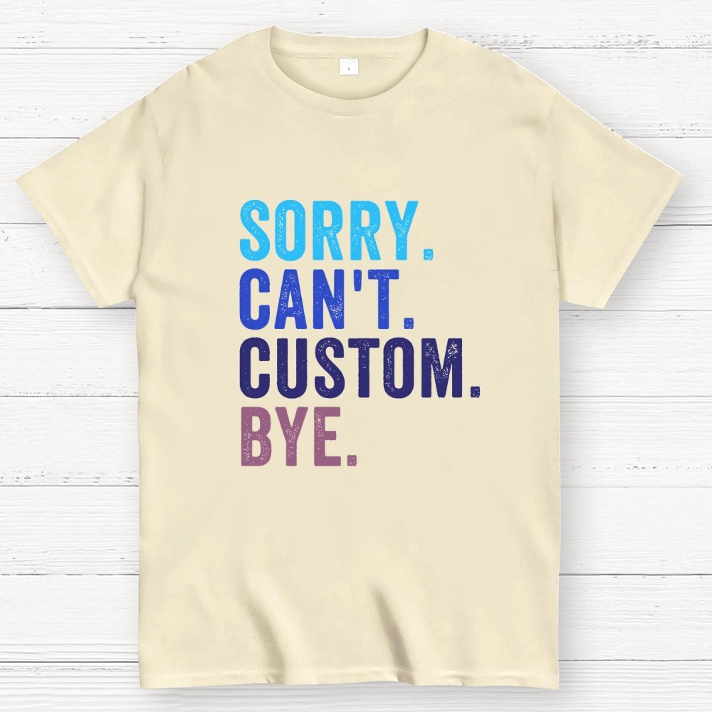 Sorry Can't Bye, Humorous Geek T-Shirt