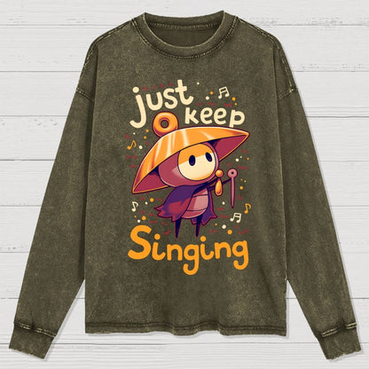 Just keep singing Washed Long Sleeve Tee