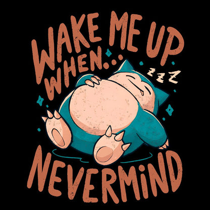 Wake Me Up When, Nevermind Geek T-Shirt