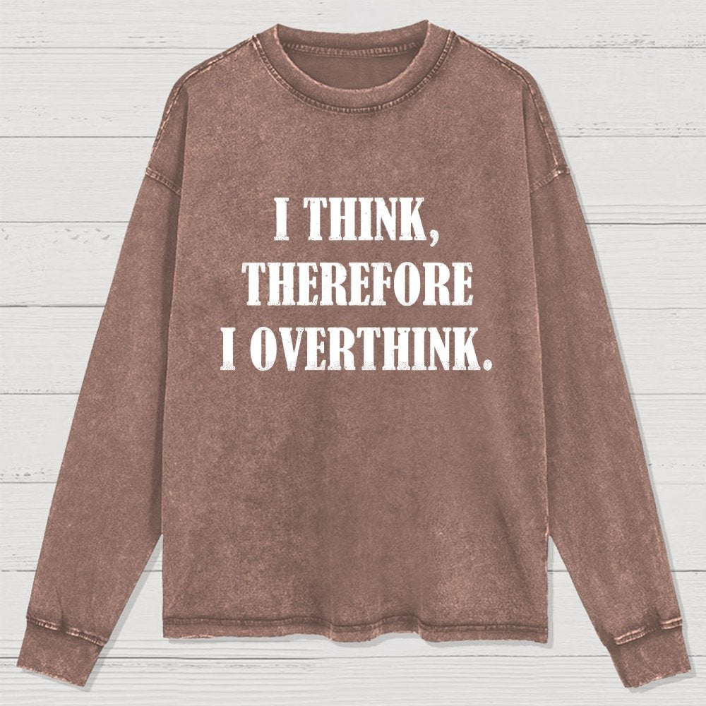 I Think Therefore I Overthink Washed Long Sleeve Tee