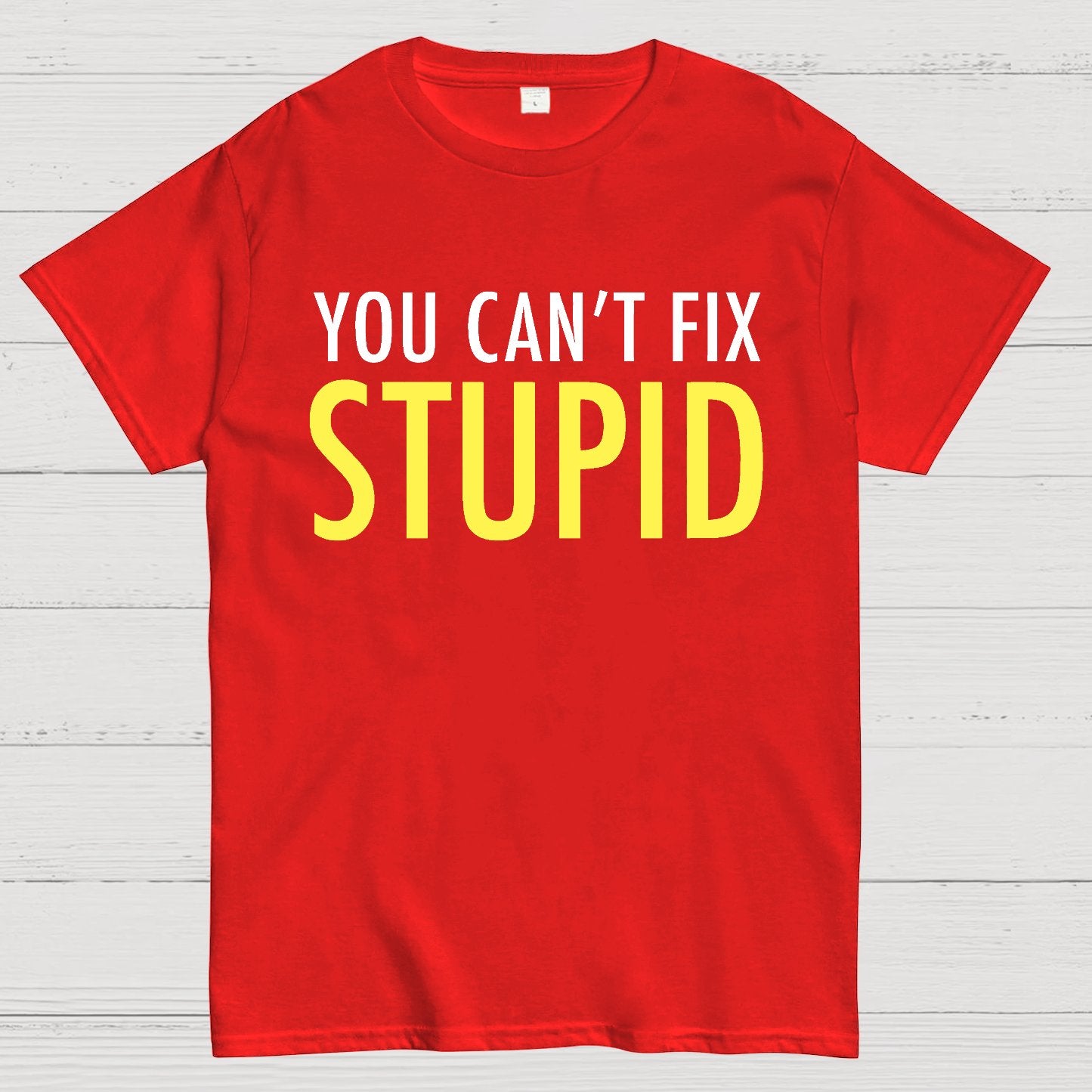 You Can’T Fix Stupid Geek T-Shirt