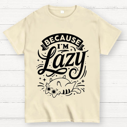 Because I Am Lazy Unisex Geek T-Shirt