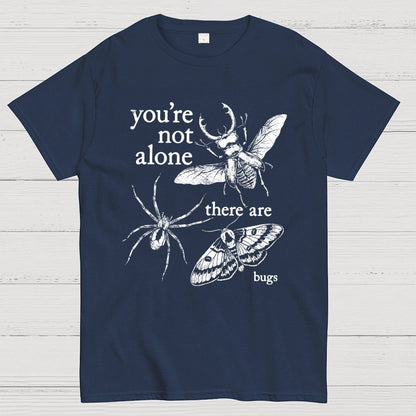 You're Not Alone, There Are Bugs Geek T-Shirt