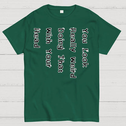 You Look Weird Geek T-Shirt