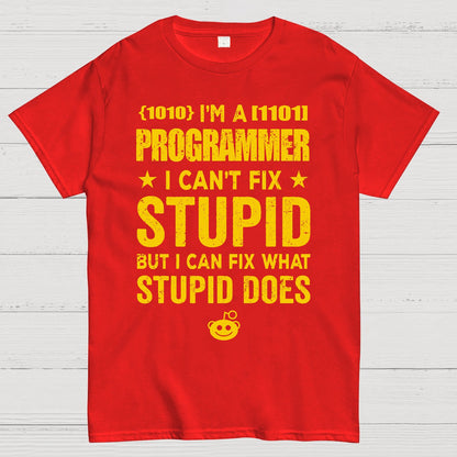 I Am A Programmer I Cant Fix Stupid Funny Geek T-Shirt