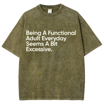 Being A Functional Adult Everyday Seems A Bit Excessive - Funny Quote Vintage Distressed T-shirt