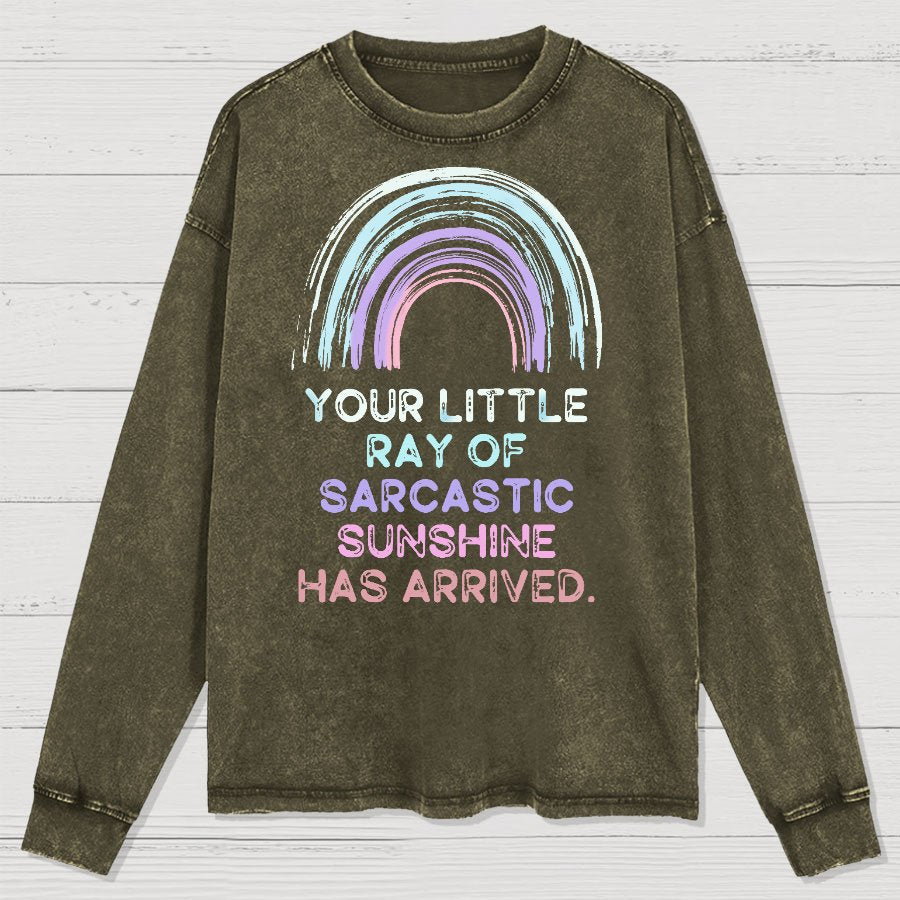 Your Little Ray of Sarcastic Sunshine Has Arrived Washed Long Sleeve Tee