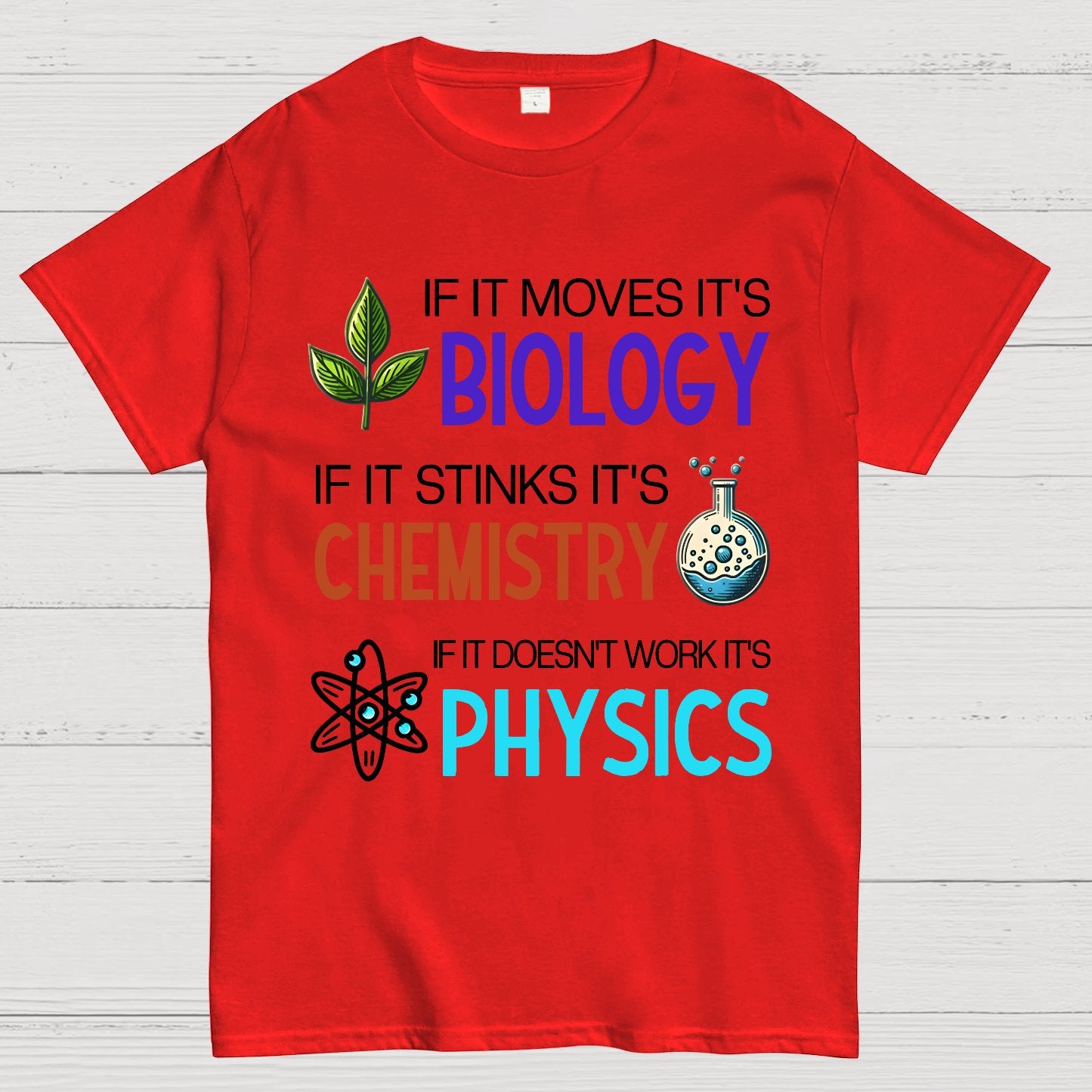 If it Moves it's Biology Stinks It's Chemistry Doesn't Work it's Physics Geek T-Shirt