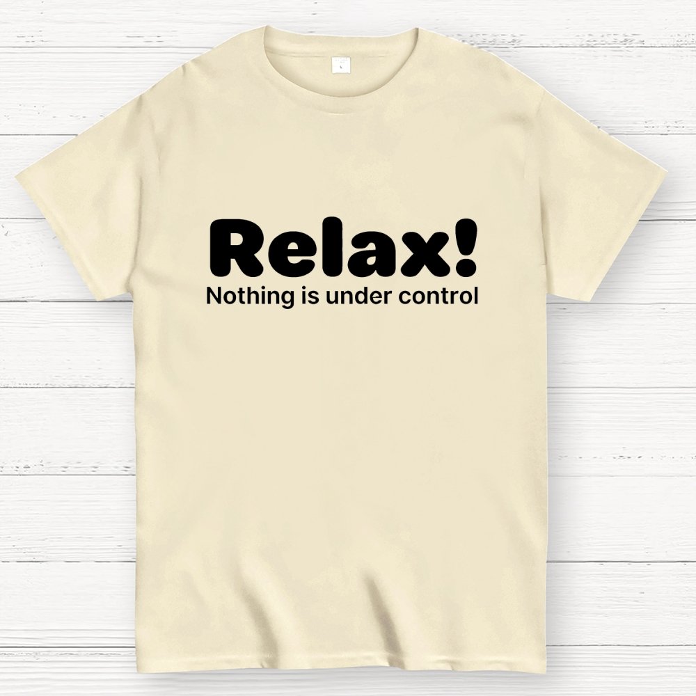 Relax! Nothing is Under Control Geek T-Shirt