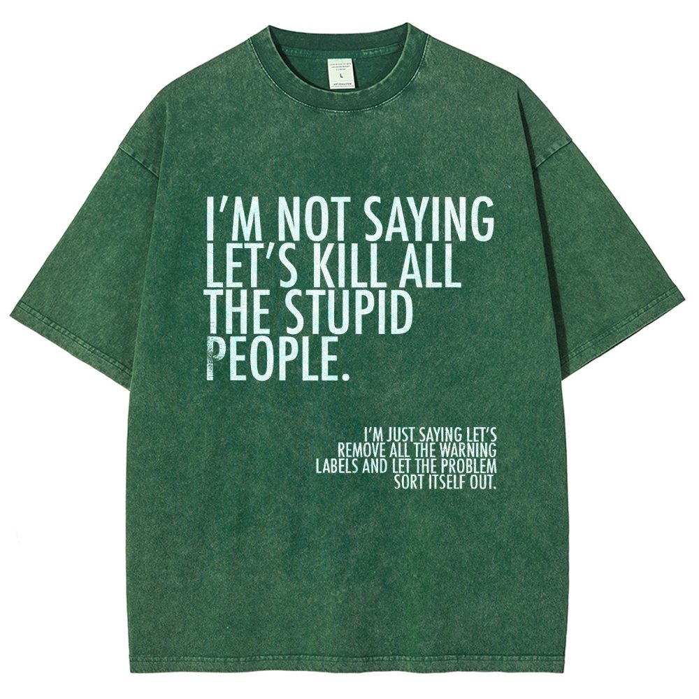 I'm Not Saying Let's Kill All The Stupid People Vintage Distressed T-shirt