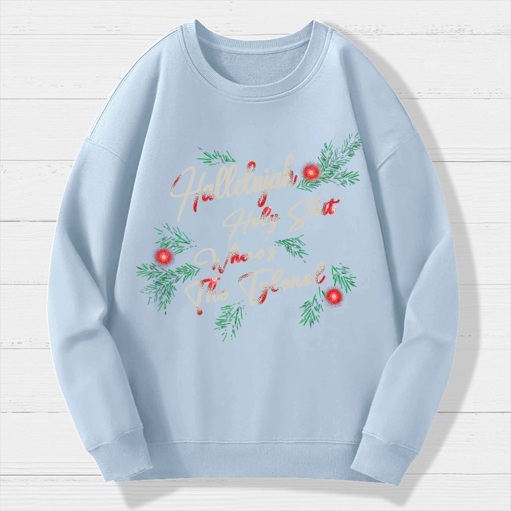 Hallelujah Holy Shit Where's The Tylenol Geek Cotton Sweatshirt