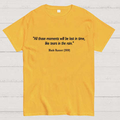 All those moments will be lost in time, like tears in rain. Geek T-Shirt