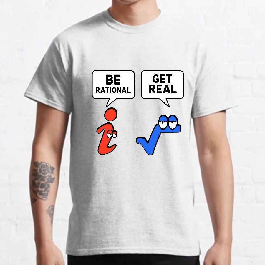 Be Rational Get Real Geeky T-Shirt