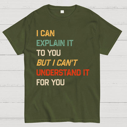 I Can Explain It To You, But I Can't Understand You Geek T-Shirt