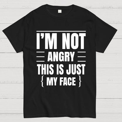 I'm Not Angry This Is Just My Face Funny Sarcastic Geek T-Shirt